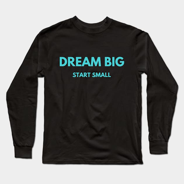 Dream Big - Start Small (Cyan) Long Sleeve T-Shirt by StandingStrongWellness001